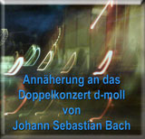 Annaeherung an das Doppelkonzert d-moll von Johann Sebastian Bach